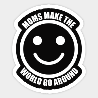 Moms Make The World Go Around Sticker